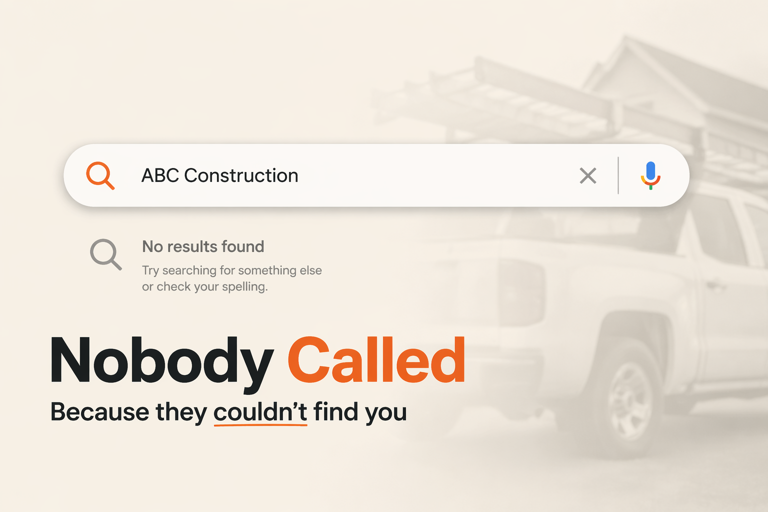 Google search for 'ABC Construction' returning no results, with the headline 'Nobody Called — because they couldn't find you.'